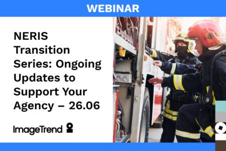 Webinar announcement for "NERIS Transition Series: Ongoing Updates to Support Your Agency – 26.06" with an image of firefighters in protective gear at a fire truck.